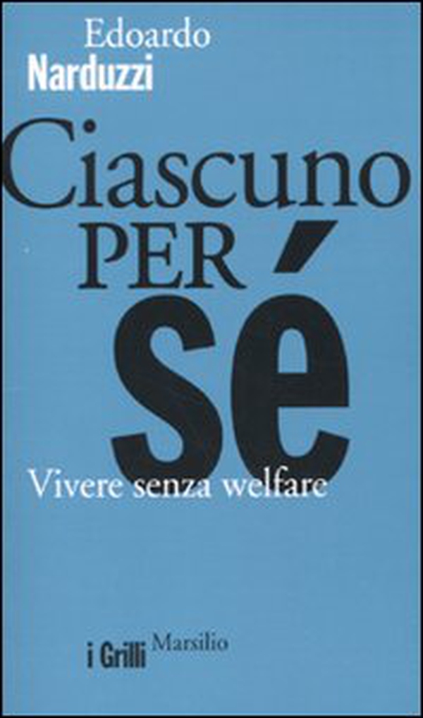 Ciascuno per sé. Vivere senza welfare - Librerie.coop Ciascuno per sé. Vivere senza welfare - Librerie.coop
