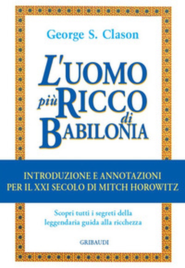 L'uomo più ricco di Babilonia. Introduzione e annotazioni per il XXI secolo - Librerie.coop L'uomo più ricco di Babilonia. Introduzione e annotazioni per il XXI secolo - Librerie.coop