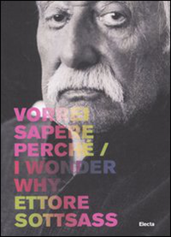 Ettore Sottsass. Vorrei sapere perché-I wonder why. Catalogo della mostra (Trieste, 6 dicembre 2007-2 marzo 2008) - Librerie.coop Ettore Sottsass. Vorrei sapere perché-I wonder why. Catalogo della mostra (Trieste, 6 dicembre 2007-2 marzo 2008) - Librerie.coop