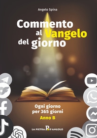 Commento al Vangelo del giorno. Ogni giorno per 365 giorni. Anno B - Librerie.coop