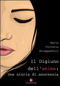 Il digiuno dell'anima: una storia di anoressia - Librerie.coop