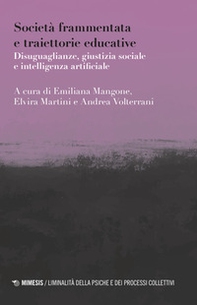 Società frammentata e traiettorie educative. Disuguaglianze, giustizia sociale e intelligenza artificiale - Librerie.coop Società frammentata e traiettorie educative. Disuguaglianze, giustizia sociale e intelligenza artificiale - Librerie.coop