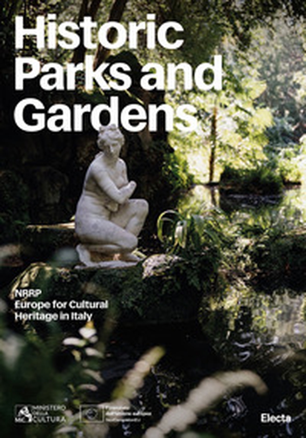 Historic parks and gardens. NRRP. Europe for cultural heritage in Italy - Librerie.coop