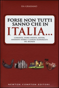 Forse non tutti sanno che in Italia... Curiosità, storie inedite, misteri, aneddoti storici e luoghi sconosciuti del Belpaese - Librerie.coop Forse non tutti sanno che in Italia... Curiosità, storie inedite, misteri, aneddoti storici e luoghi sconosciuti del Belpaese - Librerie.coop