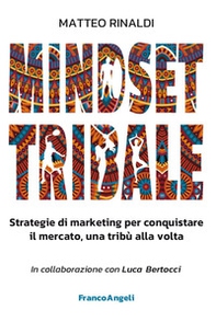 Mindset tribale. Strategie di marketing per conquistare le tribù una alla volta - Librerie.coop