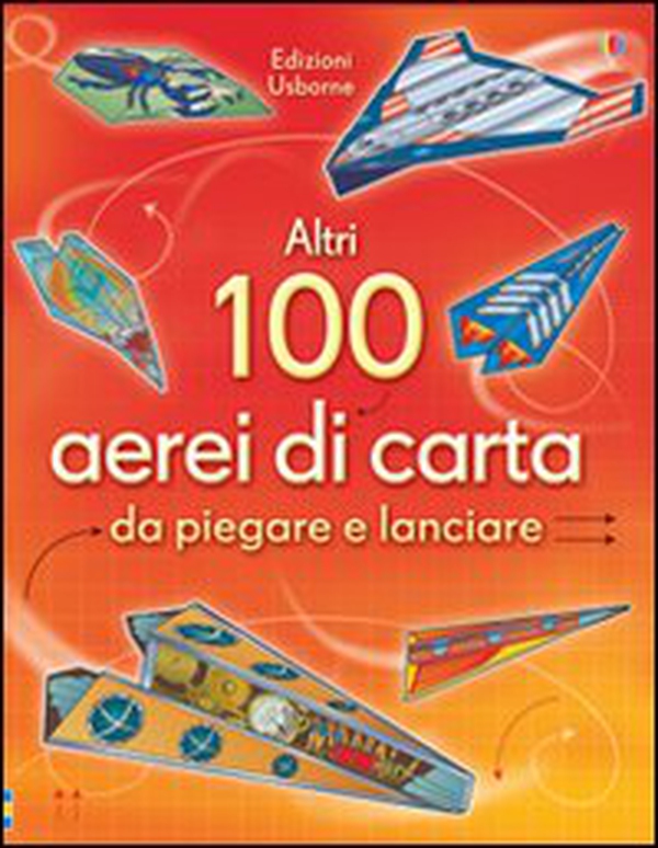 Altri 100 aerei di carta da piegare e lanciare. Aerei di carta - Librerie.coop Altri 100 aerei di carta da piegare e lanciare. Aerei di carta - Librerie.coop