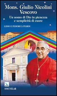 Mons. Giulio Nicolini Vescovo. Un uomo di Dio in pienezza e semplicità di cuore - Librerie.coop