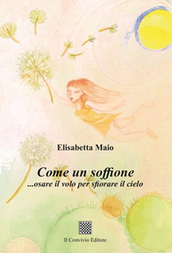 Come un soffione... osare il volo per sfiorare il cielo - Librerie.coop Come un soffione... osare il volo per sfiorare il cielo - Librerie.coop