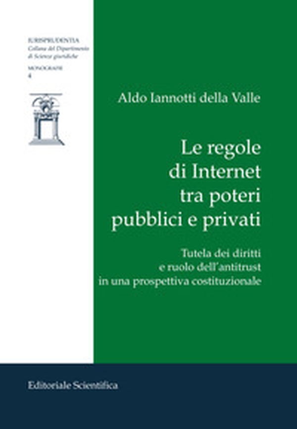 Le regole di Internet tra poteri pubblici e privati. Tutela dei diritti e ruolo dell'antitrust in una prospettiva costituzionale - Librerie.coop Le regole di Internet tra poteri pubblici e privati. Tutela dei diritti e ruolo dell'antitrust in una prospettiva costituzionale - Librerie.coop