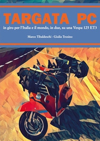 Targata PC. In giro per l'Italia e il mondo, in due, su una Vespa 125 ET3 - Librerie.coop Targata PC. In giro per l'Italia e il mondo, in due, su una Vespa 125 ET3 - Librerie.coop