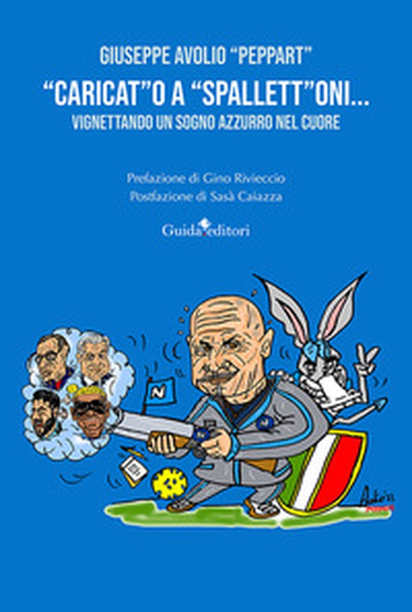«Caricat»o a «spallett»oni... vignettando un sogno azzurro nel cuore - Librerie.coop «Caricat»o a «spallett»oni... vignettando un sogno azzurro nel cuore - Librerie.coop