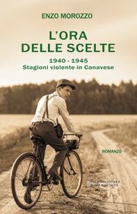 L'ora delle scelte. 1940-1945. Stagioni violente in Canavese - Librerie.coop