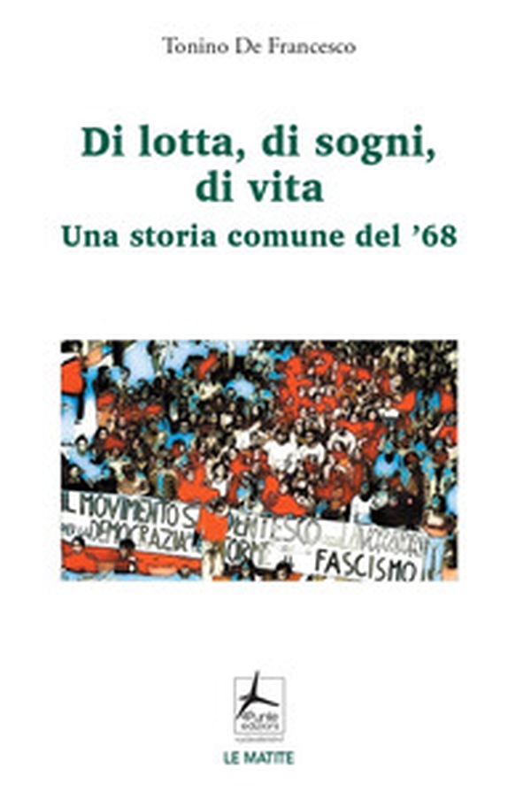 Di lotta, di sogni, di vita. Una storia comune del '68 - Librerie.coop Di lotta, di sogni, di vita. Una storia comune del '68 - Librerie.coop