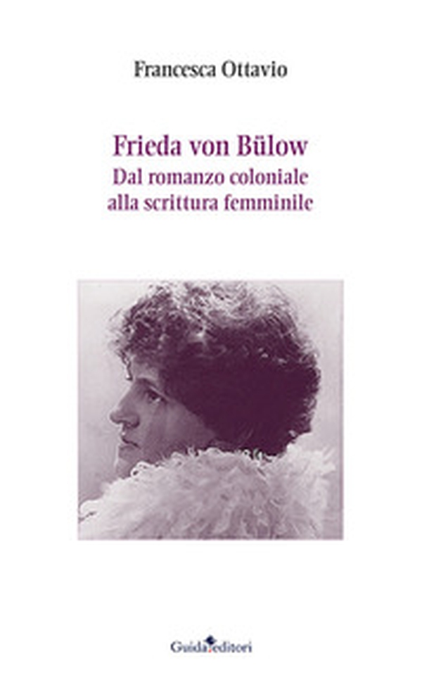 Frieda von Bulow. Dal romanzo coloniale alla scrittura femminile - Librerie.coop Frieda von Bulow. Dal romanzo coloniale alla scrittura femminile - Librerie.coop