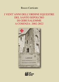 I vent'anni dell'Ordine Equestre del Santo Sepolcro di Gerusalemme a Cosenza: 2002-2022 - Librerie.coop