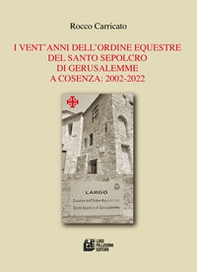 I vent'anni dell'Ordine Equestre del Santo Sepolcro di Gerusalemme a Cosenza: 2002-2022 - Librerie.coop I vent'anni dell'Ordine Equestre del Santo Sepolcro di Gerusalemme a Cosenza: 2002-2022 - Librerie.coop