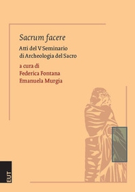 Sacrum facere. Atti del 5° seminario di archeologia del sacro - Librerie.coop