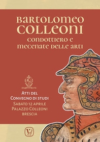 Bartolomeo Colleoni condottiero e mecenate delle arti. Atti del Convegno di Studi (Brescia, 12 aprile 2025) - Librerie.coop
