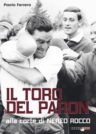 Il Toro del Paron. Alla corte di Nereo Rocco - Librerie.coop