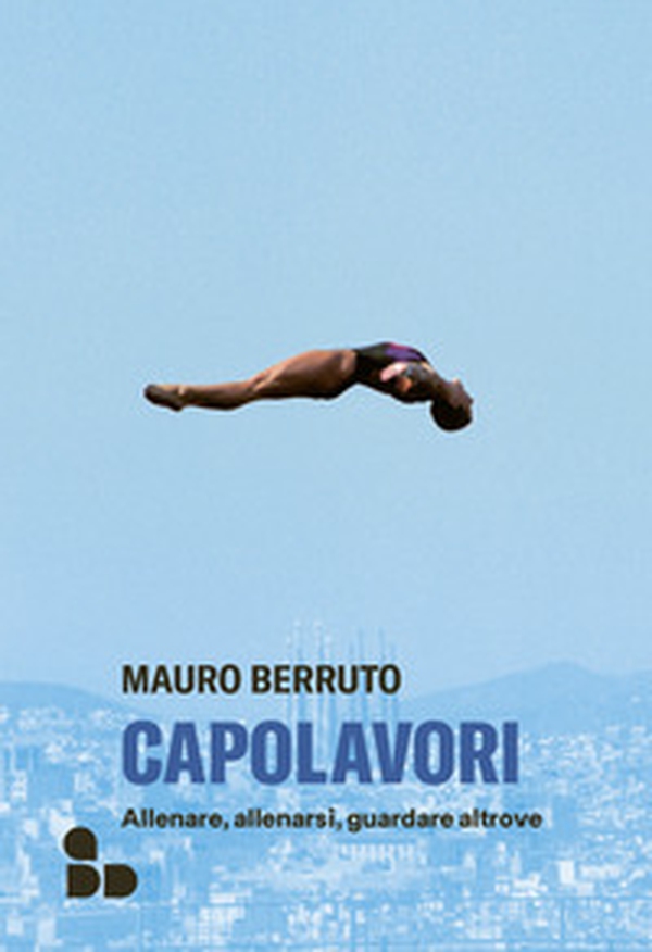 Capolavori. Allenare, allenarsi, guardare altrove - Librerie.coop Capolavori. Allenare, allenarsi, guardare altrove - Librerie.coop