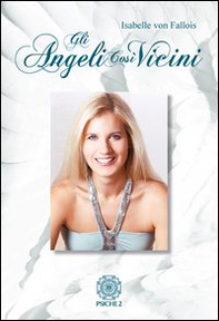 Gli angeli così vicini. La mia malattia come cammino verso la pace interiore - Librerie.coop