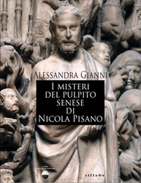 I misteri del pulpito senese di Nicola Pisano - Librerie.coop I misteri del pulpito senese di Nicola Pisano - Librerie.coop