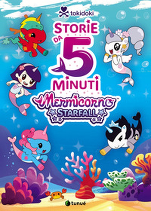 Tokidoki Mermicorno Starfall. Storie da 5 minuti - Librerie.coop