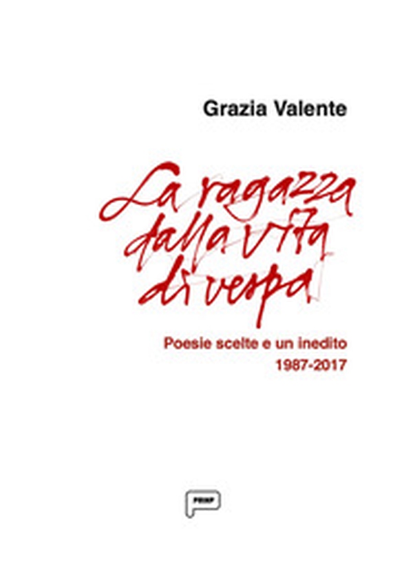 La ragazza dalla vita di vespa. Poesie scelte e un inedito 1987-2017 - Librerie.coop La ragazza dalla vita di vespa. Poesie scelte e un inedito 1987-2017 - Librerie.coop