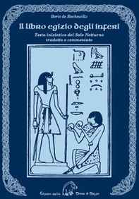 Il libro egizio degli inferi. Testo iniziatico del sole notturno tradotto e commentato - Librerie.coop Il libro egizio degli inferi. Testo iniziatico del sole notturno tradotto e commentato - Librerie.coop