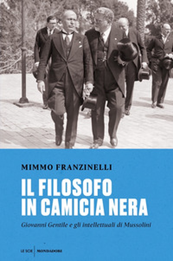 Il filosofo in camicia nera. Giovanni Gentile e gli intellettuali di Mussolini - Librerie.coop Il filosofo in camicia nera. Giovanni Gentile e gli intellettuali di Mussolini - Librerie.coop