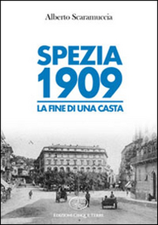 Spezia 1909. La fine di una casta - Librerie.coop Spezia 1909. La fine di una casta - Librerie.coop