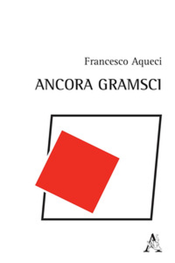 Ancora Gramsci - Librerie.coop Ancora Gramsci - Librerie.coop