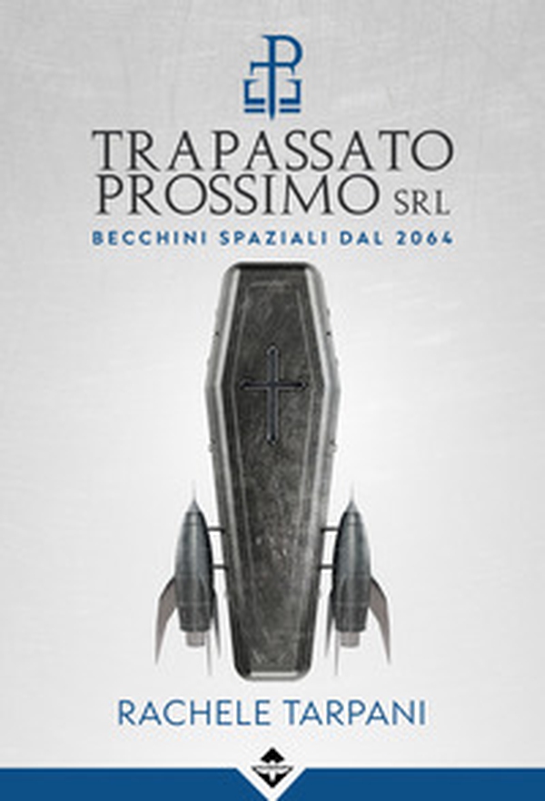 Trapassato prossimo srl. Becchini spaziali dal 2064 - Librerie.coop Trapassato prossimo srl. Becchini spaziali dal 2064 - Librerie.coop