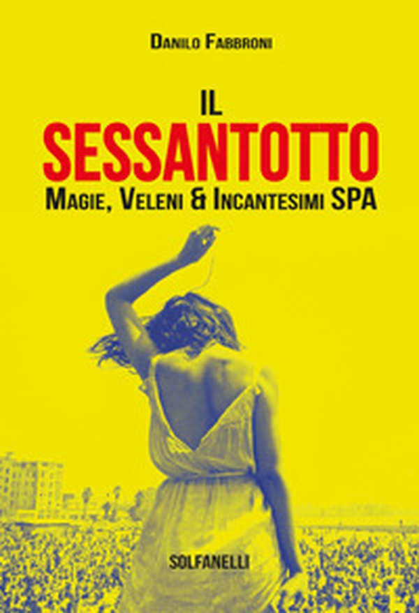 Il Sessantotto. Magie, veleni & incantesimi Spa - Librerie.coop Il Sessantotto. Magie, veleni & incantesimi Spa - Librerie.coop