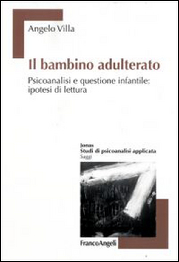 Il bambino adulterato. Psicoanalisi e questione infantile: ipotesi di lettura - Librerie.coop Il bambino adulterato. Psicoanalisi e questione infantile: ipotesi di lettura - Librerie.coop