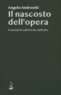 Il nascosto dell'opera. Frammenti sull'eticità dell'arte - Librerie.coop