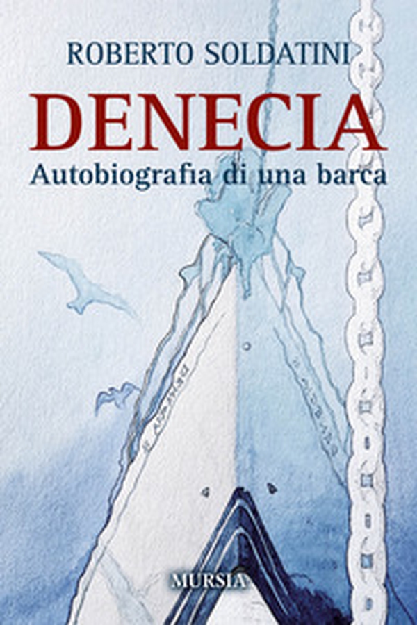 Denecia. Autobiografia di una barca - Librerie.coop Denecia. Autobiografia di una barca - Librerie.coop