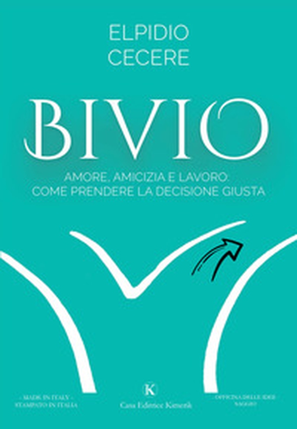 Bivio. Amore, amicizia e lavoro: come prendere la decisione giusta - Librerie.coop Bivio. Amore, amicizia e lavoro: come prendere la decisione giusta - Librerie.coop