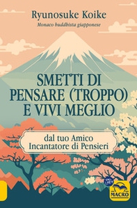 Smetti di pensare (troppo) e vivi meglio. Dal tuo amico incantatore di pensieri - Librerie.coop