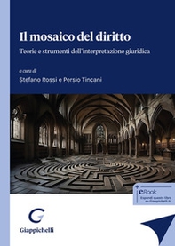 Il mosaico del diritto. Teorie e strumenti dell'interpretazione giuridica - Librerie.coop Il mosaico del diritto. Teorie e strumenti dell'interpretazione giuridica - Librerie.coop