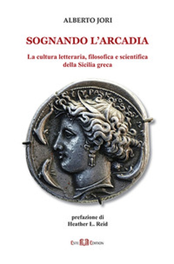 Sognando l'Arcadia. La cultura letteraria, filosofica e scientifica della Sicilia greca - Librerie.coop Sognando l'Arcadia. La cultura letteraria, filosofica e scientifica della Sicilia greca - Librerie.coop