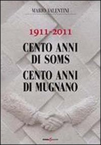 1911-2011 cento anni di soms. 100 anni di Mugnano - Librerie.coop