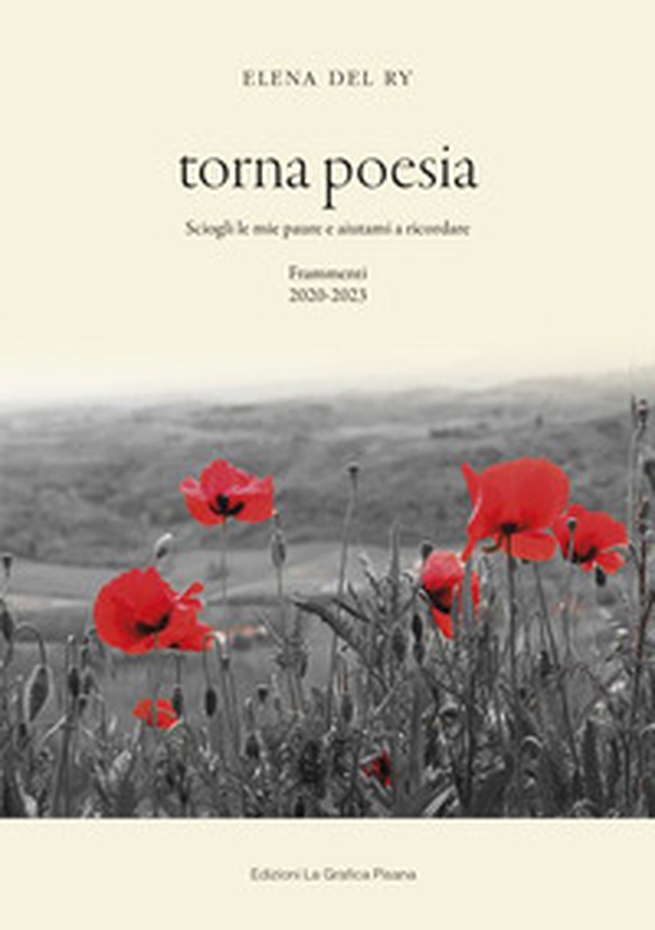 Torna poesia. Sciogli le mie paure e aiutami a ricordare. Frammenti 2020-2023 - Librerie.coop Torna poesia. Sciogli le mie paure e aiutami a ricordare. Frammenti 2020-2023 - Librerie.coop