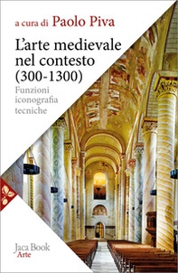 L'arte medievale nel contesto 300-1300. Funzioni, iconografia, tecniche - Librerie.coop