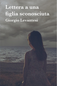 LETTERA A UNA FIGLIA SCONOSCIUTA - Librerie.coop