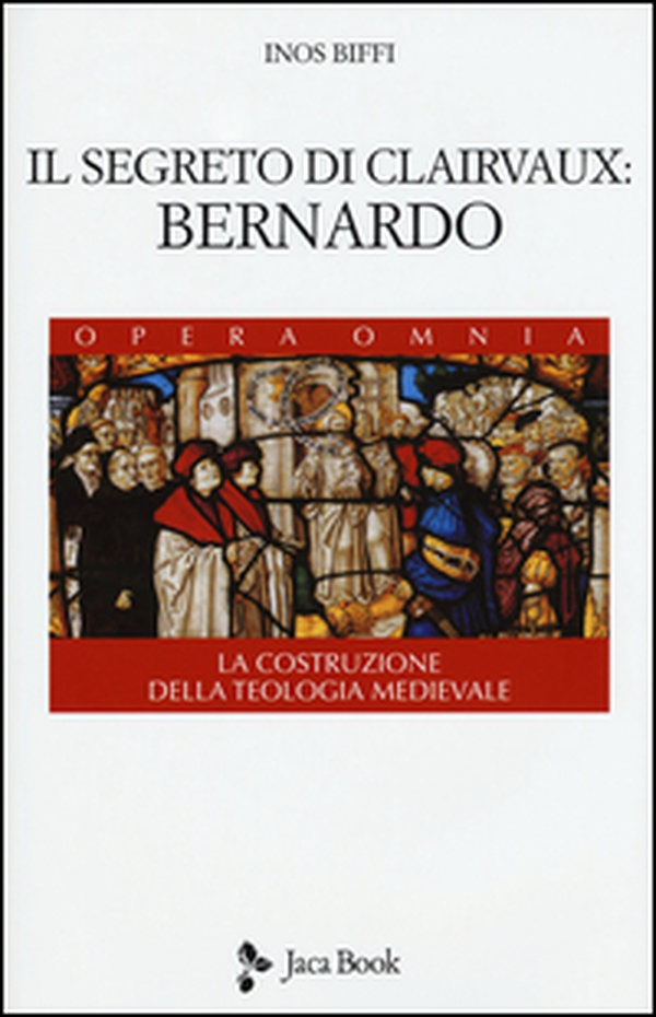 Il segreto di Clairvaux: Bernardo. La costruzione della teologia medievale - Librerie.coop Il segreto di Clairvaux: Bernardo. La costruzione della teologia medievale - Librerie.coop