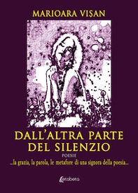 Dall'altra parte del silenzio. ...la grazia, la parola, le metafore di una signora della poesia... - Librerie.coop