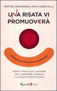 Una risata vi promuoverà. Teoria e pratica dell'umorismo per il benessere aziendale e la crescita professionale - Librerie.coop Una risata vi promuoverà. Teoria e pratica dell'umorismo per il benessere aziendale e la crescita professionale - Librerie.coop