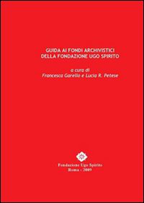 Guida ai fondi archivistici della fondazione Ugo Spirito - Librerie.coop Guida ai fondi archivistici della fondazione Ugo Spirito - Librerie.coop