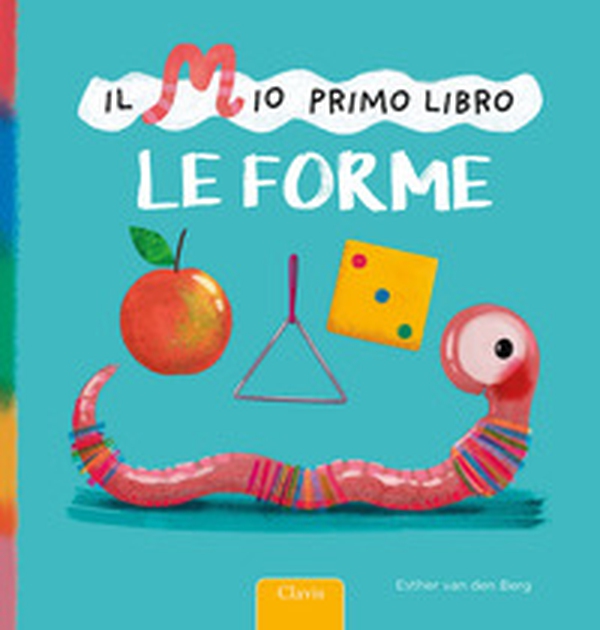 Le forme. Il mio primo libro - Librerie.coop Le forme. Il mio primo libro - Librerie.coop